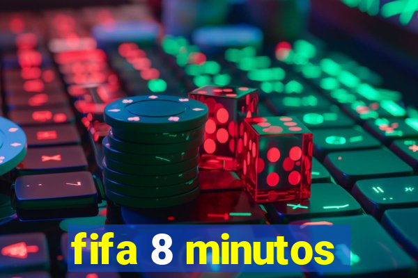 fifa 8 minutos